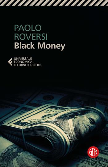 Black Money - Paolo Roversi - Libro SEM 2023, Universale Economica Feltrinelli | Libraccio.it