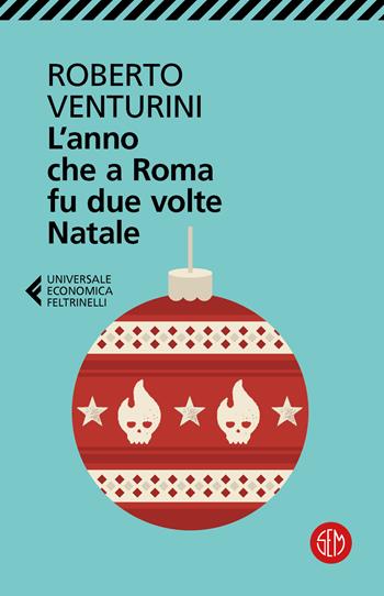 L'anno che a Roma fu due volte Natale - Roberto Venturini - Libro SEM 2023, Universale Economica Feltrinelli | Libraccio.it