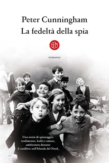 La fedeltà della spia - Peter Cunningham - Libro SEM 2023 | Libraccio.it