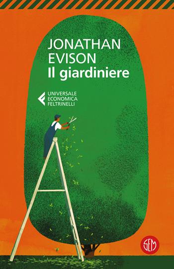 Il giardiniere - Jonathan Evison - Libro SEM 2023, Universale Economica Feltrinelli | Libraccio.it