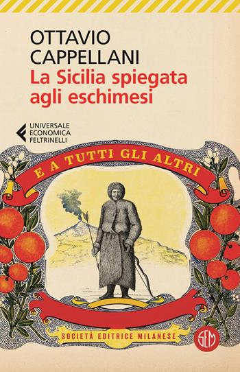La Sicilia spiegata agli eschimesi. E a tutti gli altri - Ottavio Cappellani - Libro SEM 2023, Universale Economica Feltrinelli | Libraccio.it