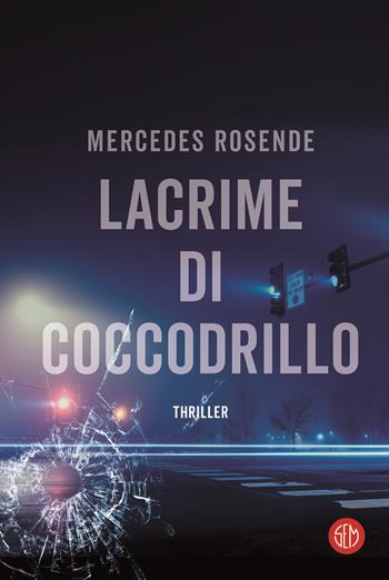 Lacrime di coccodrillo - Mercedes Rosende - Libro SEM 2023 | Libraccio.it