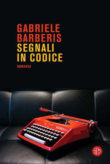 Segnali in codice - Gabriele Barberis - Libro SEM 2023 | Libraccio.it