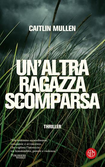 Un'altra ragazza scomparsa - Caitlin Mullen - Libro SEM 2024, SEM Classic | Libraccio.it