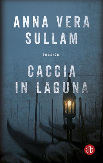 Caccia in laguna - Anna-Vera Sullam - Libro SEM 2024, SEM Classic | Libraccio.it
