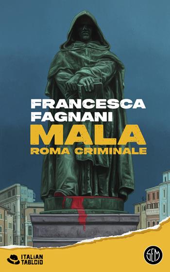 Mala. Roma criminale - Francesca Fagnani - Libro SEM 2024, Italian tabloid | Libraccio.it
