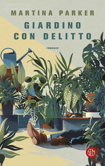 Giardino con delitto - Martina Parker - Libro SEM 2024, SEM Classic | Libraccio.it
