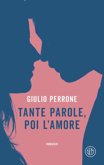 Tante parole, poi l'amore - Giulio Perrone - Libro SEM 2024, SEM Classic | Libraccio.it