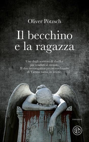 Il becchino e la ragazza - Oliver Pötzsch - Libro SEM 2024, SEM Classic | Libraccio.it