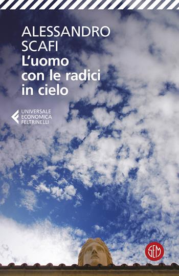L'uomo con le radici in cielo - Alessandro Scafi - Libro SEM 2024, Universale Economica Feltrinelli | Libraccio.it