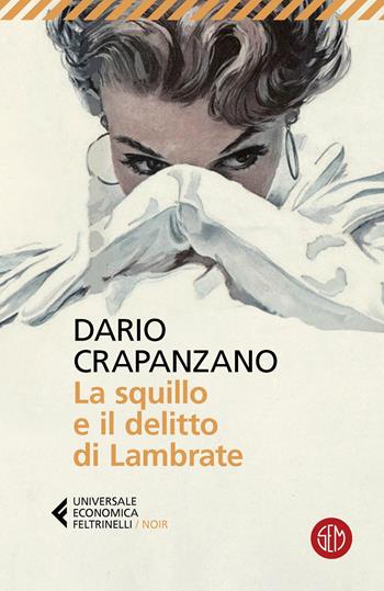 La squillo e il delitto di Lambrate. Milano, 1951. La prima indagine di Margherita Grande - Dario Crapanzano - Libro SEM 2024, Universale Economica Feltrinelli. Noir | Libraccio.it