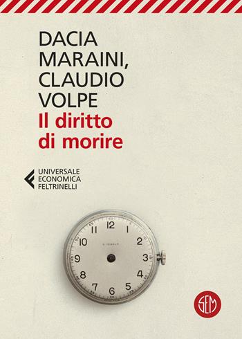 Il diritto di morire - Dacia Maraini, Claudio Volpe - Libro SEM 2024, Universale Economica Feltrinelli | Libraccio.it
