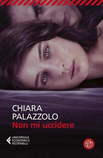 Non mi uccidere - Chiara Palazzolo - Libro SEM 2024, Universale Economica Feltrinelli | Libraccio.it