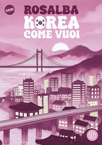 Korea come vuoi - Rosalba Andolfi - Libro SEM 2025, Neon | Libraccio.it