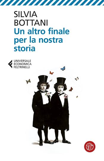 Un altro finale per la nostra storia - Silvia Bottani - Libro SEM 2025, Universale Economica Feltrinelli | Libraccio.it