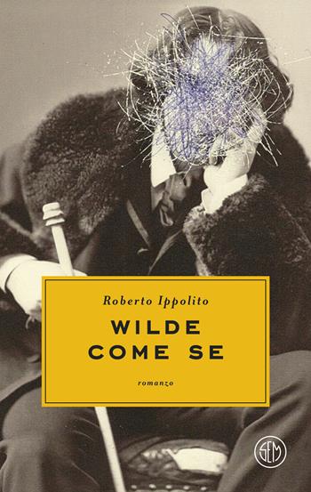 Wilde come se - Roberto Ippolito - Libro SEM 2025, SEM Classic | Libraccio.it
