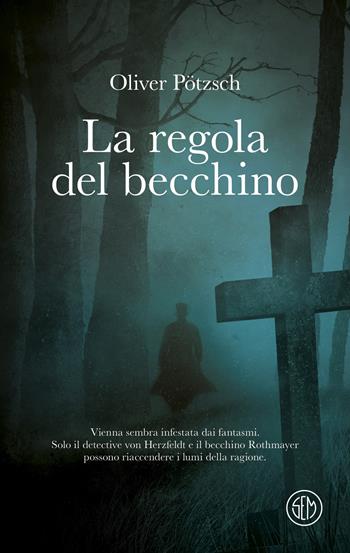 La regola del becchino - Oliver Pötzsch - Libro SEM 2025, SEM Classic | Libraccio.it
