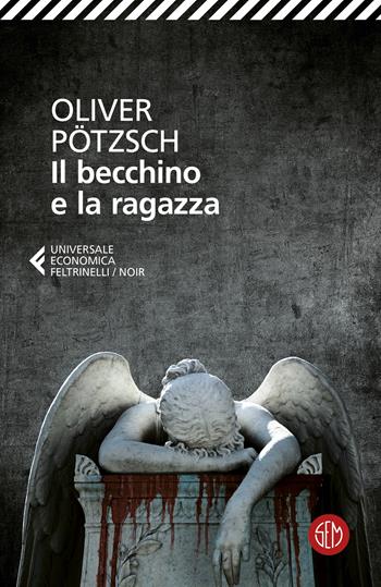 Il becchino e la ragazza - Oliver Pötzsch - Libro SEM 2025, Universale Economica Feltrinelli | Libraccio.it