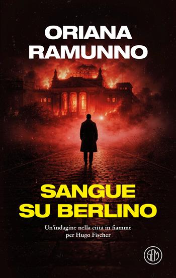Sangue su Berlino. Un'indagine nella città in fiamme per Hugo Fischer - Oriana Ramunno - Libro SEM 2026, SEM Classic | Libraccio.it