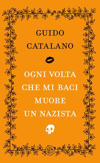 Ogni volta che mi baci muore un nazista - Guido Catalano - Libro SEM 2026, Neon | Libraccio.it