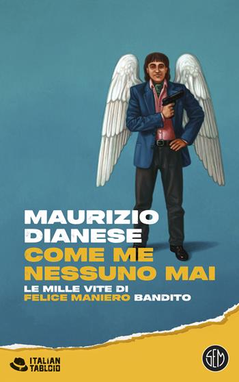 Come me nessuno mai. Le mille vite di Felice Maniero bandito - Maurizio Dianese - Libro SEM 2026, Italian tabloid | Libraccio.it