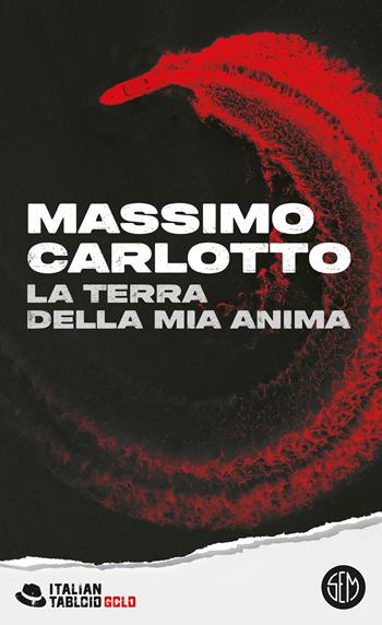 La terra della mia anima - Massimo Carlotto - Libro SEM 2026, Italian tabloid | Libraccio.it