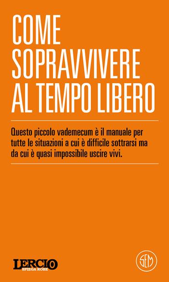 Lercio spiega robe. Come sopravvivere al tempo libero - Lercio Lo sporco che fa notizia - Libro SEM 2026, Neon | Libraccio.it