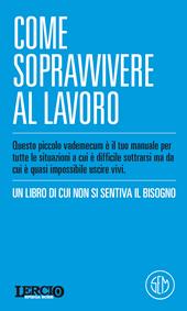 Lercio spiega robe. Come sopravvivere al lavoro