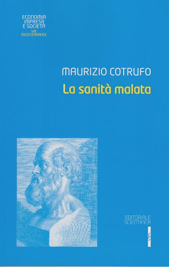 La sanità malata - Maurizio Cotrufo - Libro Editoriale Scientifica 2016, Economia impresa e società. Vie mediterr. | Libraccio.it