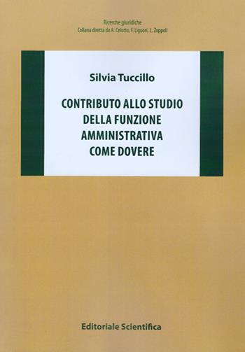 Contributo allo studio della funzione amministrativa come dovere - Silvia Tuccillo - Libro Editoriale Scientifica 2016, Ricerche giuridiche | Libraccio.it