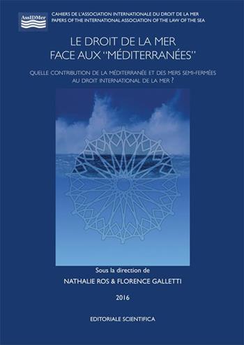 Le droit de la mer face aux «Méditerranées». Quelle contribution de la Méditerranée et des mers semi-fermées au droit international de la mer?  - Libro Editoriale Scientifica 2016, Papers of intern. associ. law of the sea | Libraccio.it