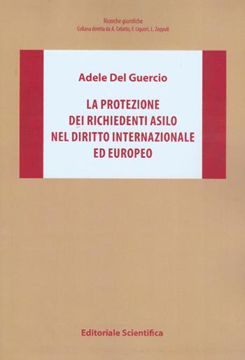 La protezione dei richiedenti asilo nel diritto internazionale ed europeo - Adele Del Guercio - Libro Editoriale Scientifica 2016, Ricerche giuridiche | Libraccio.it