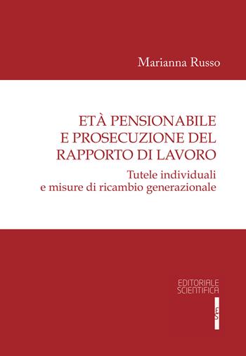 Età pensionabile e prosecuzione del rapporto di lavoro. Tutele individuali e misure di ricambio generazionale - Marianna Russo - Libro Editoriale Scientifica 2017, Fuori collana | Libraccio.it