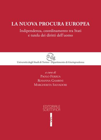 La nuova procura europea. Indipendenza, coordinamento tra Stati e tutela dei diritti dell'uomo  - Libro Editoriale Scientifica 2016, Univ. Torino-Quaderni dip. giurisprudenza | Libraccio.it