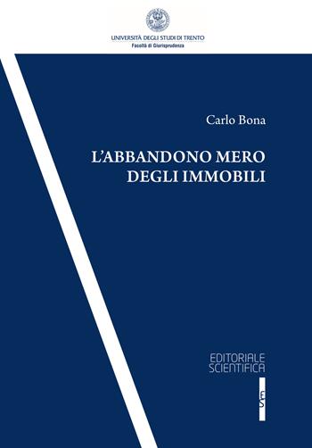 L' abbandono mero degli immobili - Carlo Bona - Libro Editoriale Scientifica 2017, Univ. Trento-Quad. Facoltà giurisprudenza | Libraccio.it