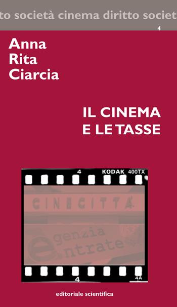 Il cinema e le tasse - Anna Rita Ciarcia - Libro Editoriale Scientifica 2017, Cinema diritto società | Libraccio.it