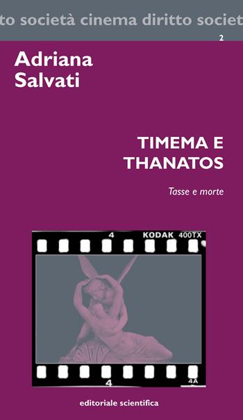Timena e Thanatos. Tasse e morte - Adriana Salvati - Libro Editoriale Scientifica 2017, Cinema diritto società | Libraccio.it