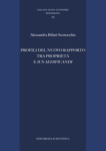 Profili del nuovo rapporto tra proprietà e «ius aedificandi» - Alessandra Bifani Sconocchia - Libro Editoriale Scientifica 2017, Nuove autonomie | Libraccio.it