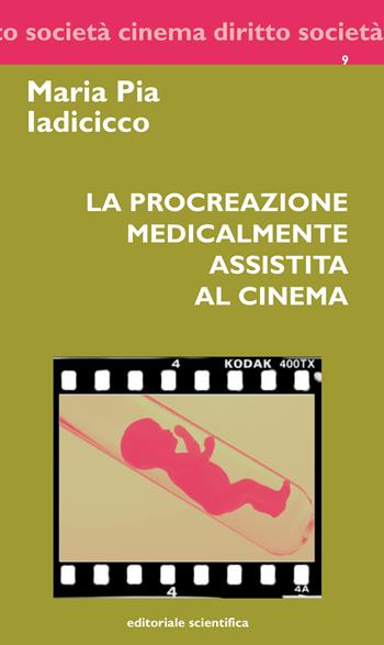 La procreazione medicalmente assistita al cinema - Maria Pia Iadicicco - Libro Editoriale Scientifica 2017, Cinema diritto società | Libraccio.it