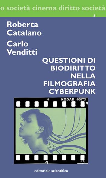 Questioni di biodiritto nella filmografia cyberpunk - Roberta Catalano, Carlo Venditti - Libro Editoriale Scientifica 2017, Cinema diritto società | Libraccio.it