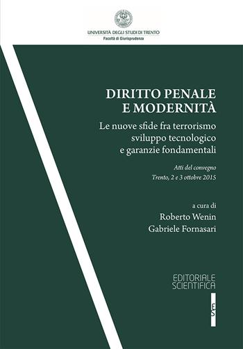 Diritto penale e modernità. Le nuove sfide fra terrorismo sviluppo tecnologico e garanzie fondamentali. Atti del Convegno (Trento, 2-3 ottobre 2015)  - Libro Editoriale Scientifica 2017, Univ. Trento-Quad. Facoltà giurisprudenza | Libraccio.it