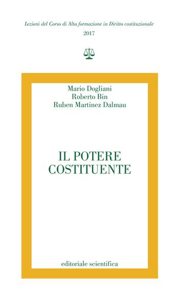 Il potere costituente - Mario Dogliani, Roberto Bin, Ruben Martinez Dalmau - Libro Editoriale Scientifica 2017, Lezioni del Corso di Alta formazione in Diritto costituzionale | Libraccio.it