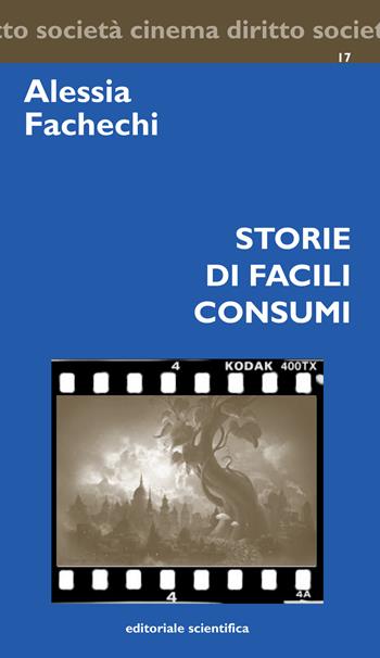Storie di facili consumi - Alessia Fachechi - Libro Editoriale Scientifica 2017, Cinema diritto società | Libraccio.it