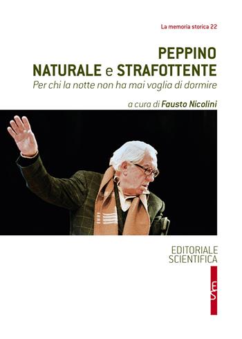 Peppino naturale e strafottente. Per chi la notte non ha mai voglia di dormire - Giuseppe Patroni Griffi - Libro Editoriale Scientifica 2017, La memoria storica | Libraccio.it