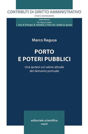 Porto e poteri pubblici. Una ipotesi sul valore attuale del demanio portuale - Marco Ragusa - Libro Editoriale Scientifica 2017, Contributi di diritto amministrativo. Studi e monografie | Libraccio.it