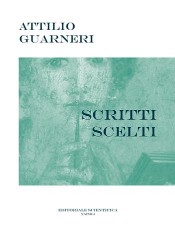 Scritti scelti - Attilio Guarneri - Libro Editoriale Scientifica 2017, Fuori collana | Libraccio.it