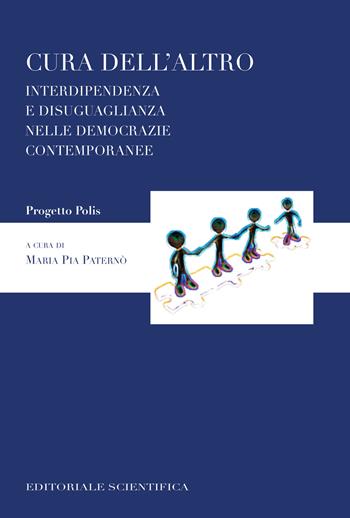 Cura dell'altro. Interdipendenza e disuguaglianza nelle democrazie contemporanee  - Libro Editoriale Scientifica 2017, Progetto polis | Libraccio.it