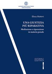 Una giustizia più riparativa. Mediazione e riparazione in matria penale