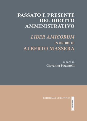 Passato e presente del diritto amministrativo. Liber amicorum in onore di Alberto Massera  - Libro Editoriale Scientifica 2017, Le grandi opere | Libraccio.it