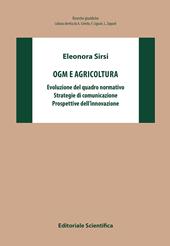 OGM e agricoltura. Evoluzione del quadro normativo, strategie di comunicazione, prospettive dell'innovazione